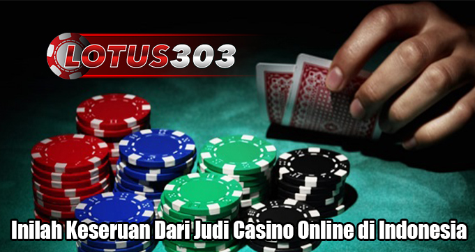 Inilah Keseruan Dari Judi Casino Online di Indonesia